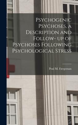 Psychogenic Psychoses, a Description and Follow- up of Psychoses Following Psychological Stress