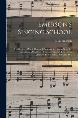 Emerson’’s Singing School: a Collection of Music Designed Expressly for Singing Schools; Containing a Course of Elementary Study, Glees, Duets, Q