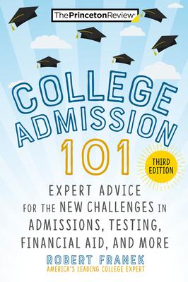 College Admission 101, 3rd Edition: Expert Advice for the New Challenges in Admissions, Testing, Financial Aid, and More