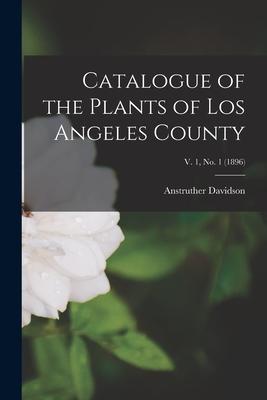 Catalogue of the Plants of Los Angeles County; v. 1, no. 1 (1896)