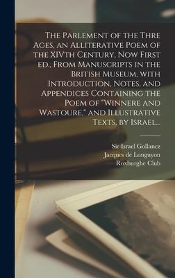 The Parlement of the Thre Ages, an Alliterative Poem of the XIVth Century, Now First Ed., From Manuscripts in the British Museum, With Introduction, N