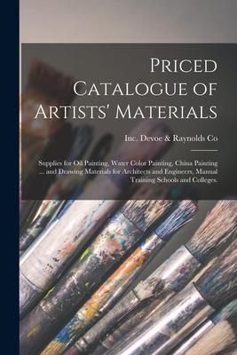 Priced Catalogue of Artists’’ Materials: Supplies for Oil Painting, Water Color Painting, China Painting ... and Drawing Materials for Architects and E