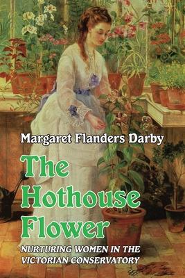 Hothouse Flower: Nurturing Women in the Victorian Conservatory