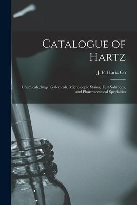 Catalogue of Hartz: Chemicals, drugs, Galenicals, Microscopic Stains, Test Solutions, and Pharmaceutical Specialties