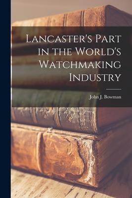 Lancaster’’s Part in the World’’s Watchmaking Industry