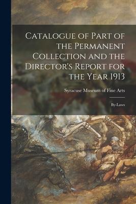 Catalogue of Part of the Permanent Collection and the Director’’s Report for the Year 1913: By-laws