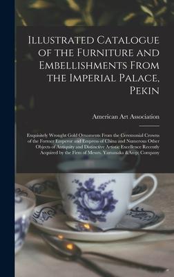 Illustrated Catalogue of the Furniture and Embellishments From the Imperial Palace, Pekin: Exquisitely Wrought Gold Ornaments From the Ceremonial Crow