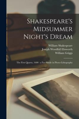 Shakespeare’’s Midsummer Night’’s Dream: the First Quarto, 1600: a Fac-simile in Photo-lithography