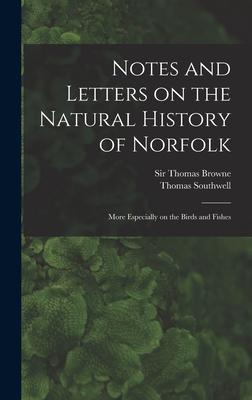 Notes and Letters on the Natural History of Norfolk: More Especially on the Birds and Fishes