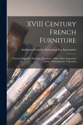 XVIII Century French Furniture: Oriental Rugs, Oil Paintings, Porcelains, Objets D’’art, Important Gothic & Renaissance Tapestries