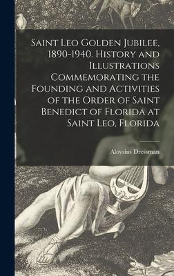 Saint Leo Golden Jubilee, 1890-1940. History and Illustrations Commemorating the Founding and Activities of the Order of Saint Benedict of Florida at