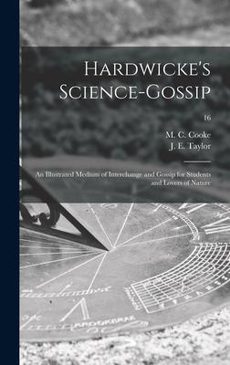 Hardwicke’’s Science-gossip: an Illustrated Medium of Interchange and Gossip for Students and Lovers of Nature; 16