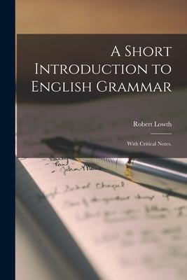 A Short Introduction to English Grammar: With Critical Notes.