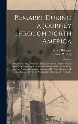 Remarks During a Journey Through North America [microform]: in the Years 1819, 1820 and 1821, in a Series of Letters: With an Appendix Containing an A