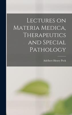 Lectures on Materia Medica, Therapeutics and Special Pathology