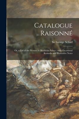 Catalogue Raisonné: or, a List of the Pictures in Blenheim Palace: With Occasional Remarks and Illustrative Notes