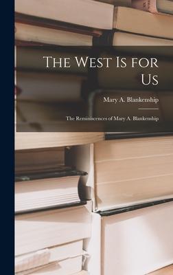 The West is for Us: the Reminiscences of Mary A. Blankenship