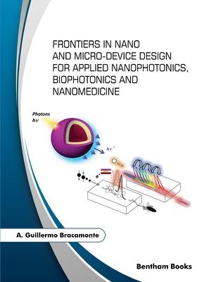 Frontiers in Nano and Micro-Device Design for Applied Nanophotonics, Biophotonics and Nanomedicine