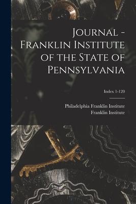 Journal - Franklin Institute of the State of Pennsylvania; Index 1-120