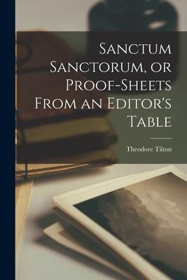 Sanctum Sanctorum, or Proof-sheets From an Editor’’s Table