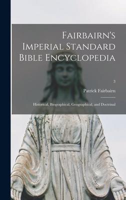 Fairbairn’’s Imperial Standard Bible Encyclopedia: Historical, Biographical, Geographical, and Doctrinal; 3