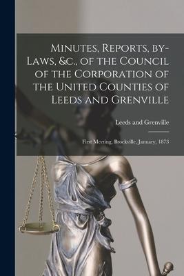 Minutes, Reports, By-laws, &c., of the Council of the Corporation of the United Counties of Leeds and Grenville [microform]: First Meeting, Brockville