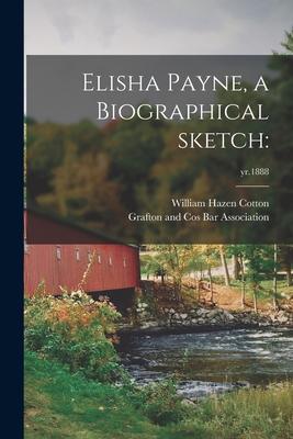 Elisha Payne, a Biographical Sketch: ; yr.1888