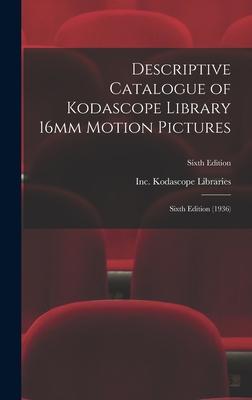 Descriptive Catalogue of Kodascope Library 16mm Motion Pictures: Sixth Edition (1936); Sixth Edition