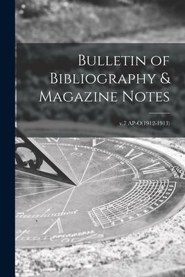 Bulletin of Bibliography & Magazine Notes; v.7 AP-O(1912-1913)