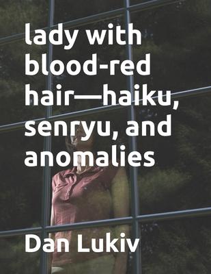 lady with blood-red hair-haiku, senryu, and anomalies