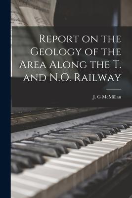 Report on the Geology of the Area Along the T. and N.O. Railway