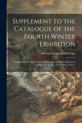 Supplement to the Catalogue of the Fourth Winter Exhibition: Comprising Mr. H.W. Derby’’s Collection of Works of Eminent Foreign Artists, Nos. 253 to 3