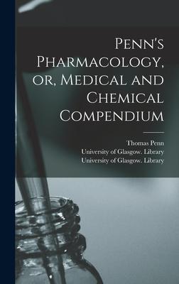 Penn’’s Pharmacology, or, Medical and Chemical Compendium [electronic Resource]