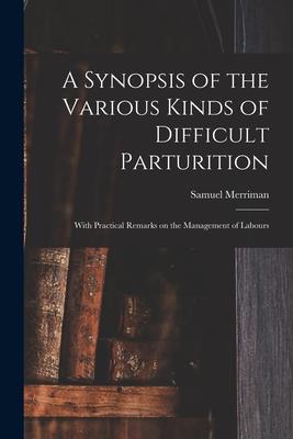 A Synopsis of the Various Kinds of Difficult Parturition: With Practical Remarks on the Management of Labours