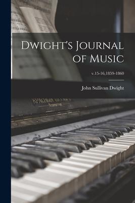 Dwight’’s Journal of Music; v.15-16,1859-1860