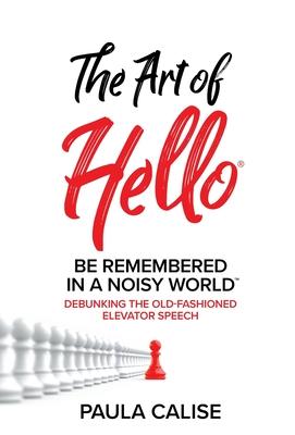 The Art of Hello: Be Remembered in a Noisy World