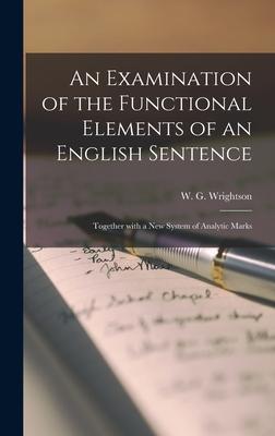 An Examination of the Functional Elements of an English Sentence: Together With a New System of Analytic Marks