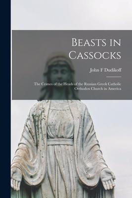 Beasts in Cassocks: the Crimes of the Heads of the Russian Greek Catholic Orthodox Church in America