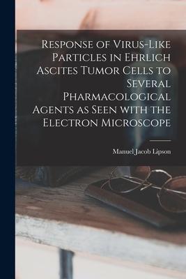 Response of Virus-like Particles in Ehrlich Ascites Tumor Cells to Several Pharmacological Agents as Seen With the Electron Microscope