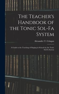 The Teacher’’s Handbook of the Tonic Sol-fa System: a Guide to the Teaching of Singing in Schools by the Tonic Sol-fa System