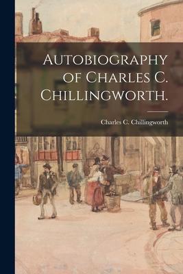 Autobiography of Charles C. Chillingworth.