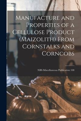 Manufacture and Properties of a Cellulose Product (maizolith) From Cornstalks and Corncobs; NBS Miscellaneous Publication 108