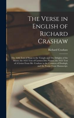 The Verse in English of Richard Crashaw: the 1646 Text of Steps to the Temple and The Delights of the Muses; the 1652 Text of Carmen Deo Nostro; the 1