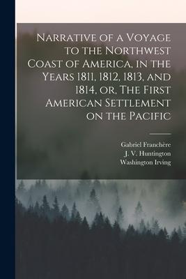 Narrative of a Voyage to the Northwest Coast of America, in the Years 1811, 1812, 1813, and 1814, or, The First American Settlement on the Pacific [mi