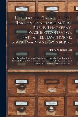 Illustrated Catalogue of Rare and Valuable MSS. by Burns, Thackeray, Washington Irving, Nathaniel Hawthorne, Mark Twain and Swinburne; and Including I