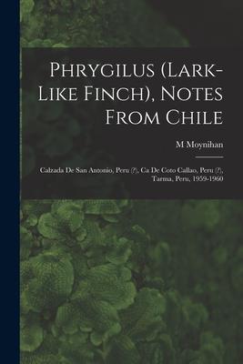 Phrygilus (Lark-like Finch), Notes From Chile; Calzada De San Antonio, Peru (?), Ca De Coto Callao, Peru (?), Tarma, Peru, 1959-1960