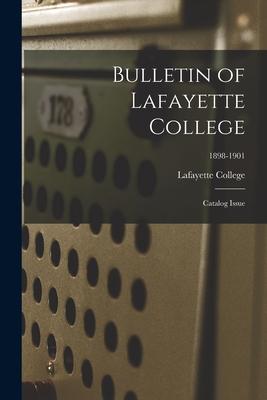 Bulletin of Lafayette College: Catalog Issue; 1898-1901