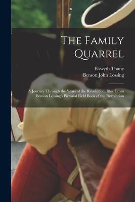 The Family Quarrel; a Journey Through the Years of the Revolution. Illus. From Benson Lossing’’s Pictorial Field Book of the Revolution