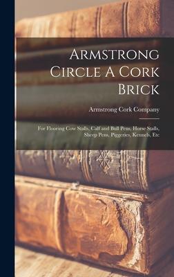 Armstrong Circle A Cork Brick: for Flooring Cow Stalls, Calf and Bull Pens, Horse Stalls, Sheep Pens, Piggeries, Kennels, Etc