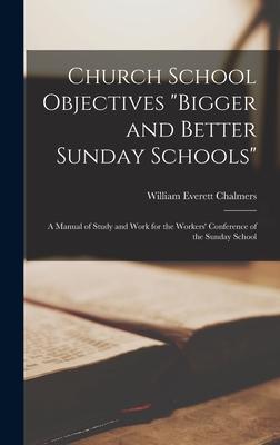 Church School Objectives [microform] bigger and Better Sunday Schools; a Manual of Study and Work for the Workers’’ Conference of the Sunday School